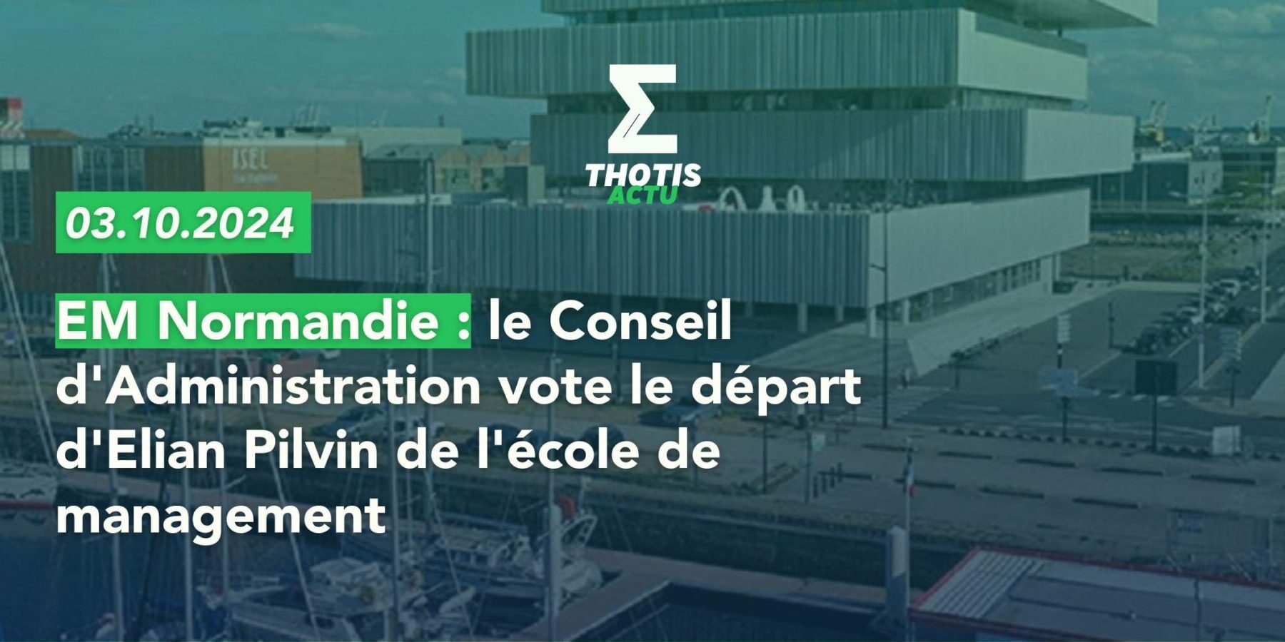 EM Normandie le Conseil d’Administration vote le départ d’Elian Pilvin de l’école de management EM Normandie le Conseil d'Administration vote le départ d'Elian Pilvin de l'école de management