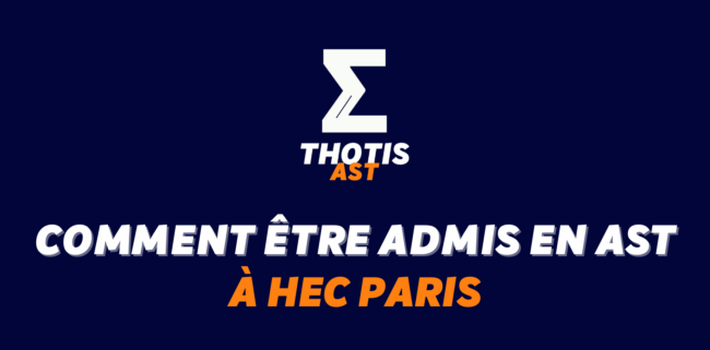 Comment être admis à HEC en AST