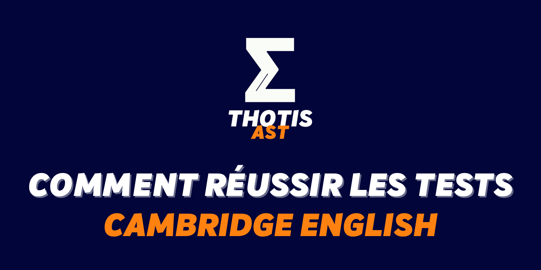 Comment réussir les tests Cambridge English pour optimiser son dossier AST