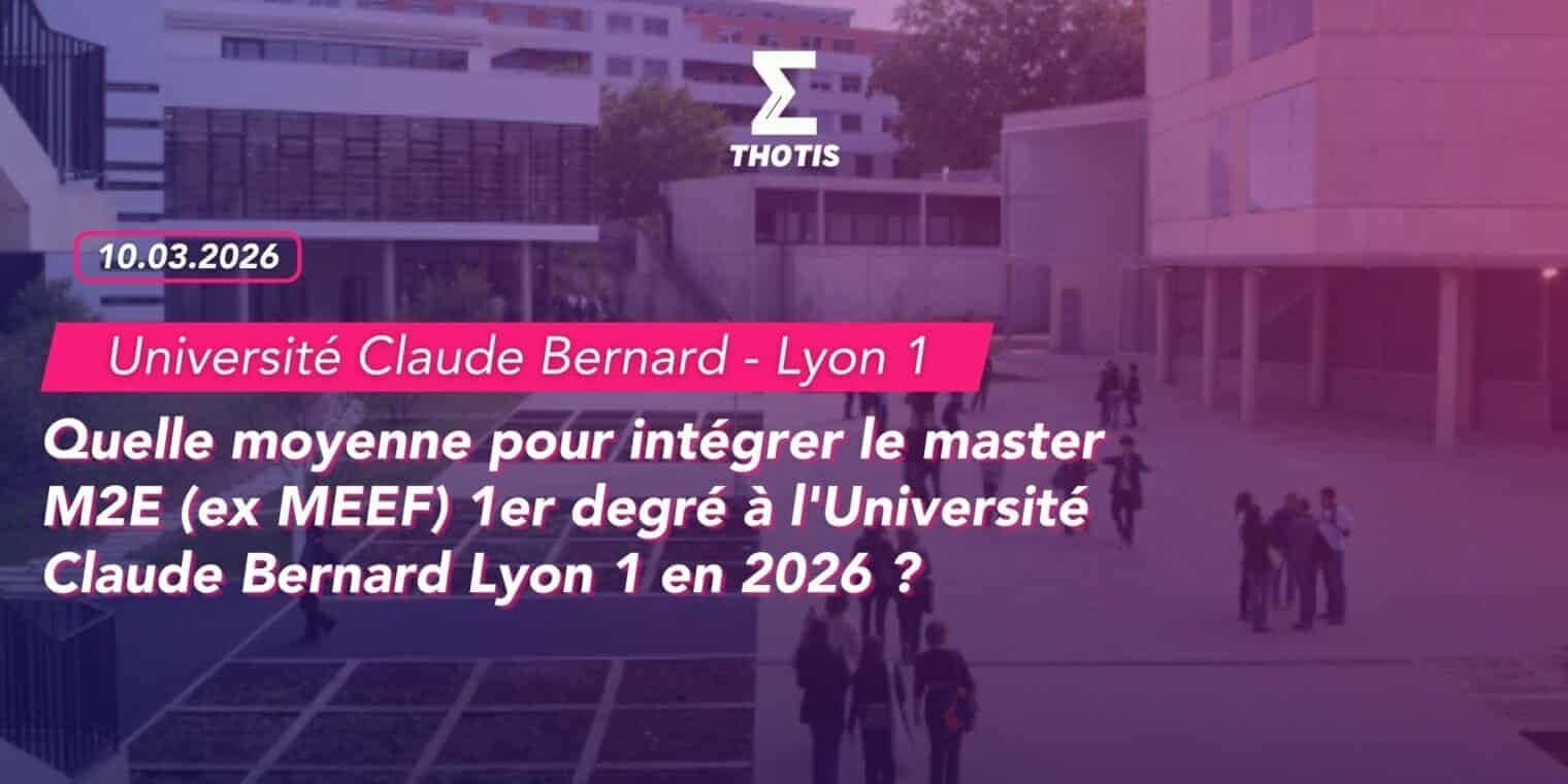 Quelle moyenne pour intégrer le master M2E (ex MEEF) 1er degré à l'Université Claude Bernard Lyon 1 en 2026