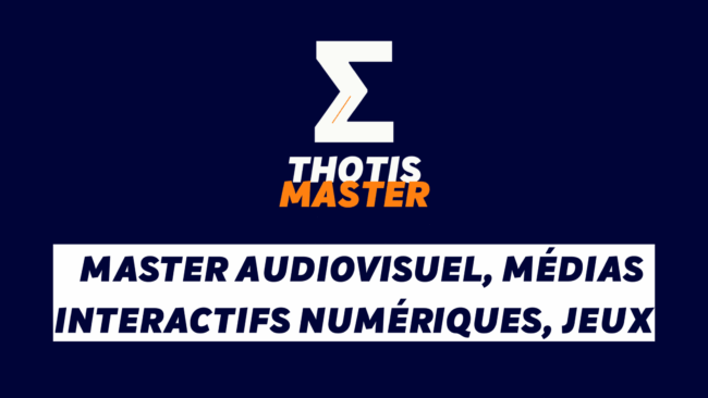 Master Audiovisuel, Médias interactifs numériques, Jeux Master Audiovisuel, Médias interactifs numériques, Jeux