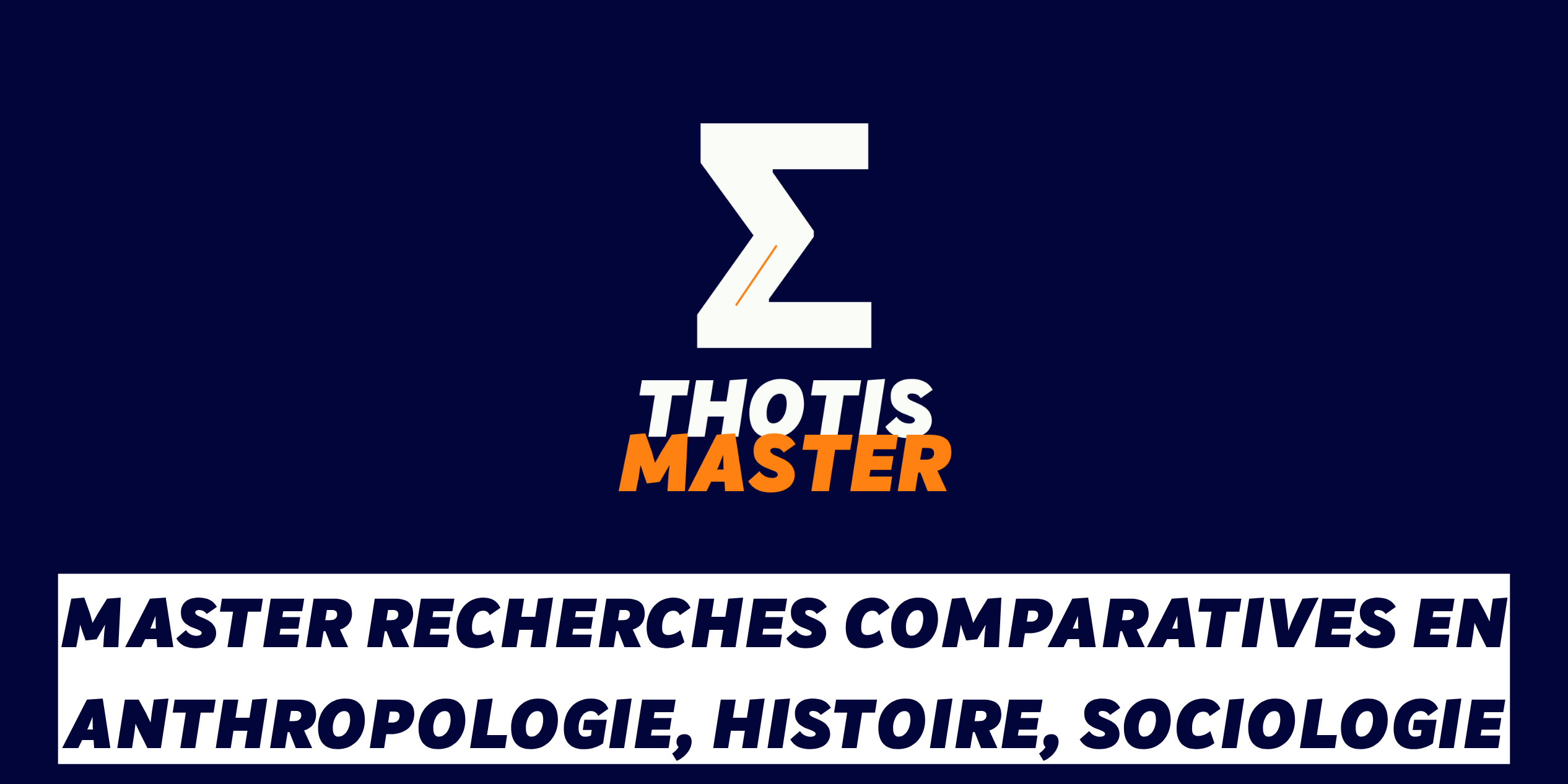 Master Recherches comparatives en anthropologie, histoire, sociologie Logo for THOTIS MASTER featuring a large white Z-like mark with orange accent on a dark blue background; bold white and orange text below.