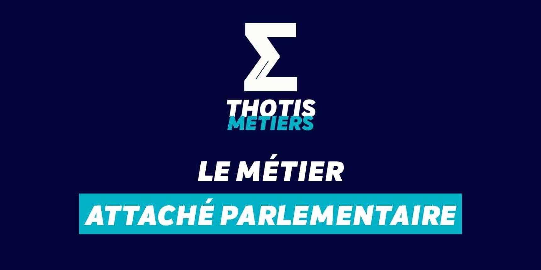 Attaché parlementaire Devenir Attaché parlementaire : missions, salaire...