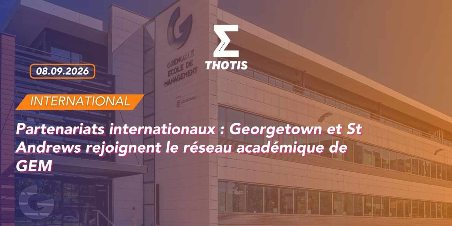 GEM H Partenariats internationaux : Georgetown et St Andrews rejoignent le réseau académique de GEM