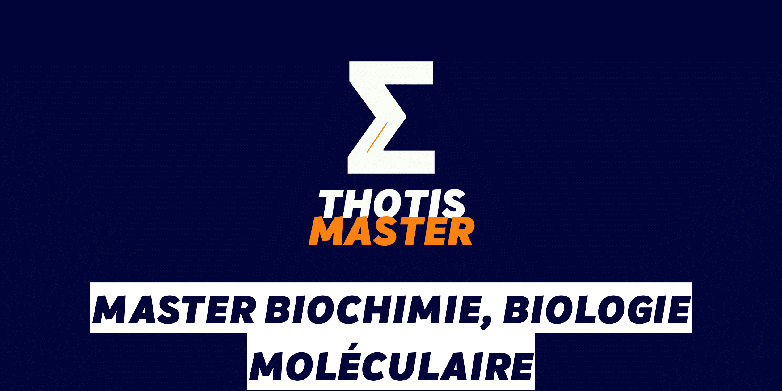 Master Biochimie, biologie moléculaire White zigzag Z logo with 'THOTIS' in white and 'MASTER' in orange, set on a dark blue background, announcing a Master program in Biochemistry, Biology, Molecular Biology.