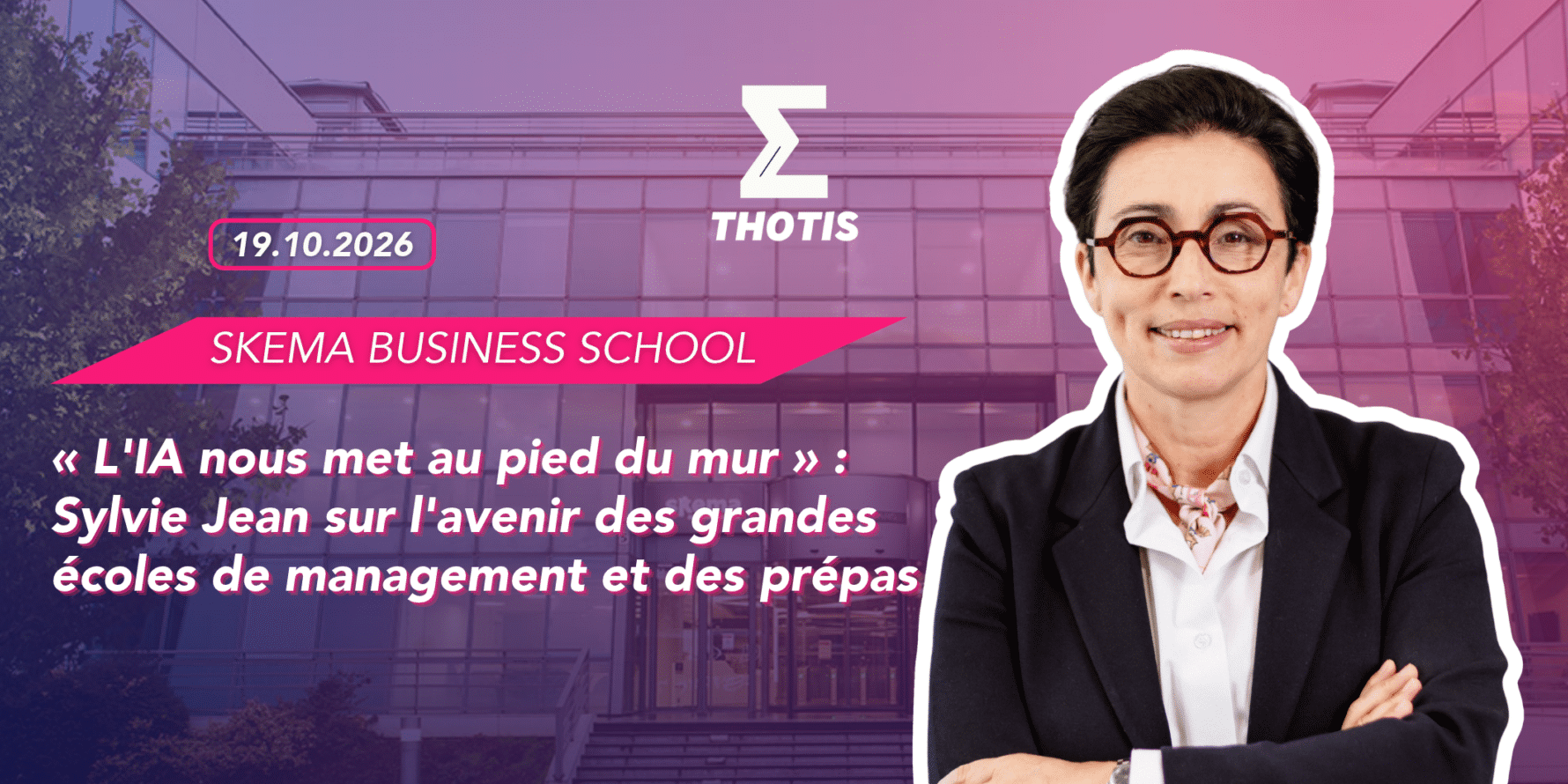 « L’IA nous met au pied du mur » Sylvie Jean sur l’avenir des grandes écoles de management et des prépas (1) "L'IA nous met au pied du mur" - Sylvie Jean (SKEMA)