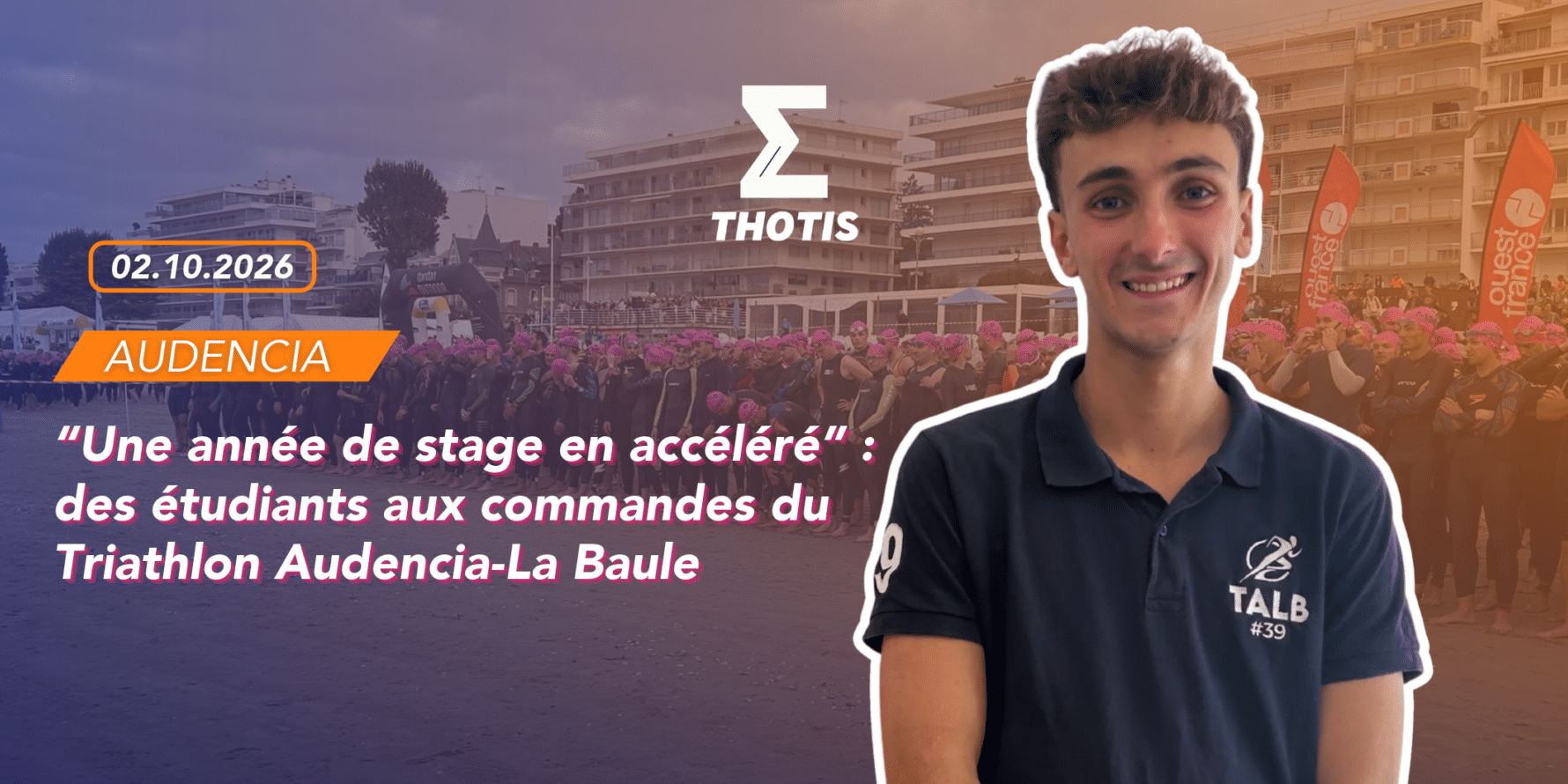 « Une année de stage en accéléré » _ des étudiants aux commandes du Triathlon Audencia-La Baule (1) « Une année de stage en accéléré » : des étudiants aux commandes du Triathlon Audencia-La Baule